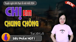 [Tập 6] Chị Em Chung Chồng || Truyện ngôn tình thực tế đời thực - MC THANH MAI