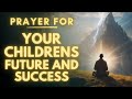 Powerful Prayer For My Children's Future And Success
