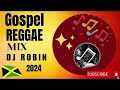 GOSPEL REGGAE | Gospel Reggae Mix Dj Robin 2024