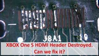 XBOX One S HDMI Header Destroyed. Can we fix it?