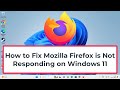 How to Fix Mozilla Firefox is Not Responding on Windows 11