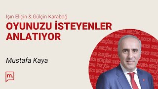 Oyunuzu İsteyenler Anlatıyor | Saadet Partisi Genel Başkan Yardımcısı Mustafa Kaya