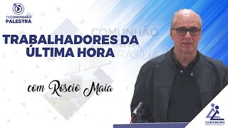 TRABALHADORES DA ÚLTIMA HORA - Roscio Maia (PALESTRA ESPÍRITA)