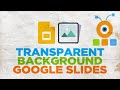 How to Make a Background Transparent in Google Slides