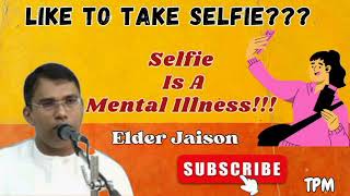 Selfie Is A Mental Illness|Do You Like To Take Selfie?|TPM Short Message By Elder Jaison