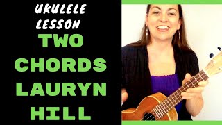 2 CHORD UKULELE LESSON - LAURYN HILL - EVERYTHING IS EVERYTHING