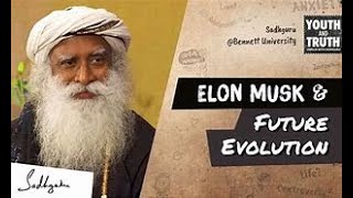 Sadhguru on Elon Musk and Evolution in Future