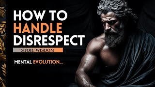 10 STOIC Lessons to Handle DISRESPECT in this Modern World | Stoicism