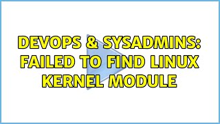 DevOps & SysAdmins: Failed to find Linux Kernel Module (2 Solutions!!)