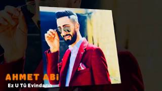 Ahmet Abi Ez u Tû Evindarın Ahmet Abi Ez u Tû Evindarın