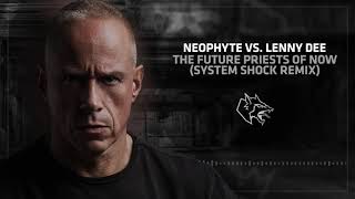 Neophyte vs Lenny Dee  - The Future Priests Of Now (System Shock Remix)