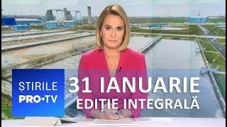 Știrile PRO TV - 31 ianuarie 2019 - EDIȚIE INTEGRALĂ