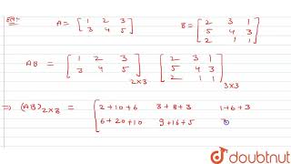 यदि `A=[(1,2,3),(3,4,5)]` तथा `B=[(2,3,1),(5,4,3),(2,1,1)]` AB का मान ज्ञात कीजिये। क्या AB = BA ?