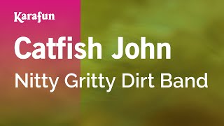 Catfish John - Nitty Gritty Dirt Band | Karaoke Version | KaraFun