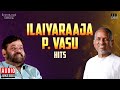 Ilaiyaraaja - P.  Vasu  Hits Audio Jukebox | Director Series | Episode 7 | Evergreen Tamil Songs