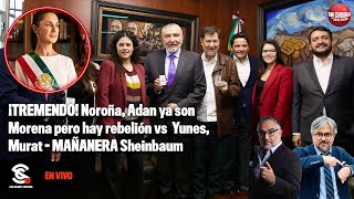 ¡TREMENDO! #Noroña #Adan ya son #Morena pero hay rebelión vs  #Yunes #Murat #MAÑANERA #Sheinbaum