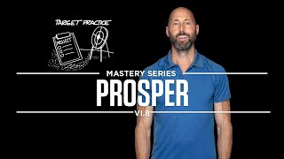 Want to Prosper? Here's 10 Big Ideas from Mastery Series Module VI: The Fundies - Part 8: Prosper