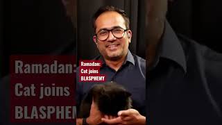 Ramadan; cat joins Blasphemy