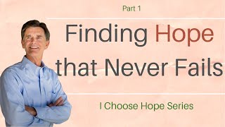 I Choose Hope Series: Finding Hope that Never Fails, Part 1 | Chip Ingram