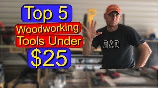 Top 5 Woodworking Tools Under $25 (Woodworking VLOG)