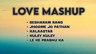 love mashup | besharam rang | kalaastar | relax songs | love song | hit songs | new hits