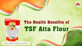 The Health Benefits of TSF Atta Flour Why Its a Smart Choice | India At Home