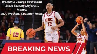 Women’s College Basketball Stars Earning Major NIL Money: JuJu Watkins, Cavinder Twins.