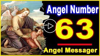 Angel Number 63 | Why Are You Seeing 63? | Universe Message