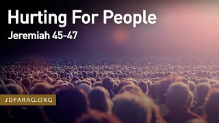 Hurting For People, Jeremiah 45-47 – December 15th, 2022