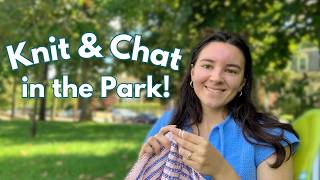 Knit With Me At The Park & Chat About Knitting & City Life