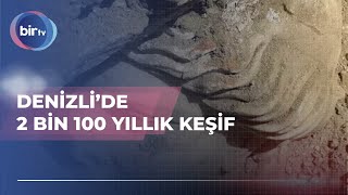 DENİZLİ’DE 2 BİN 100 YILLIK KEŞİF