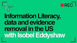 Webinar Information Literacy, data and evidence removal in the US, with Isobel Eddyshaw