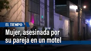 Hombre asesinó a su pareja en un motel de Barrios Unidos | El Tiempo