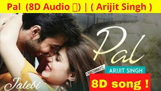 Pal ( 8D Audio 🎧) | Arijit Singh | Jalebi | Arijit Singh | | Bollywood 8D songs