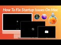 How To Fix Startup Issues On Mac | Intel | Apple Silicon