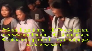 Salgin Doga owaha Garo Gospel song cover