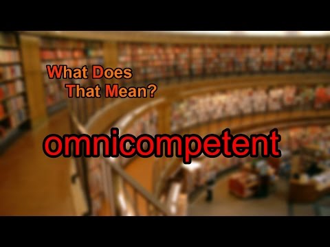 What does Omnicompetence mean?