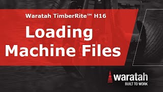 Loading Machine Files | Waratah TimberRite™ H-16