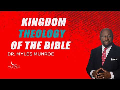 Myles Munroe – Kingdom Theology of The Bible
