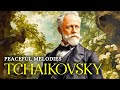 Peaceful Melodies By Tchaikovsky | Greatest Relaxing Classical Music | Tranquil Piano Music