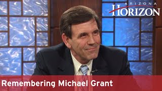 Remembering Michael Grant | Arizona Horizon