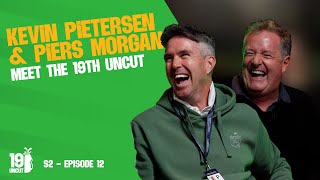 S2 E12: Kevin Pietersen  \u0026 Piers Morgan meet The 19th Uncut