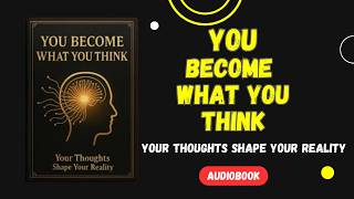 Change Your Thoughts, Change Your Life | Master Your Mind (Full Audiobook)