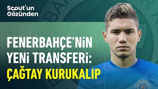 FENERBAHÇE'NİN YENİ TRANSFERİ: ÇAĞTAY KURUKALIP | SCOUT'UN GÖZÜNDEN #1