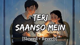 Teri Sanso Mein - [Slowed+Reverb] Arijit Singh | Palak Muchhal | Text audio | Lyrics Only