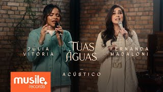 Julia Vitoria e Fernanda Madaloni - Tuas Águas (Acustico Ao Vivo)