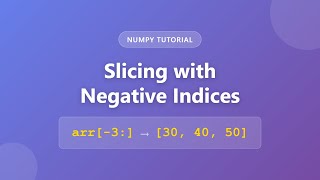 NumPy Negative Indices: Master Advanced Array Slicing Techniques