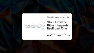 342 – How the Bible Interprets Itself part One | The More Abundant Life