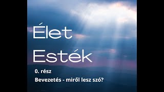 Élet Esték: Miről lesz szó (0. rész bevezetés)