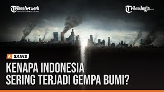 KENAPA INDONESIA SERING TERJADI GEMPA BUMI?